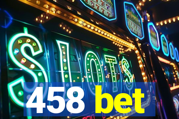 458 bet